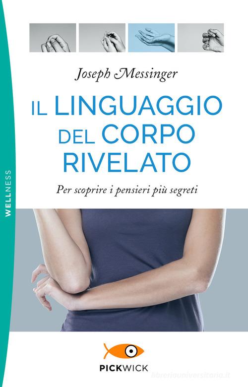 Il linguaggio del corpo rivelato. Per scoprire i pensieri più segreti di Joseph Messinger edito da Piemme