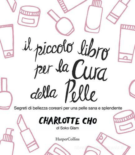 Il piccolo libro per la cura della pelle. Segreti di bellezza coreani per  una pelle sana e splendente di Charlotte Cho: Bestseller in Guida alla  bellezza - 9788869059247