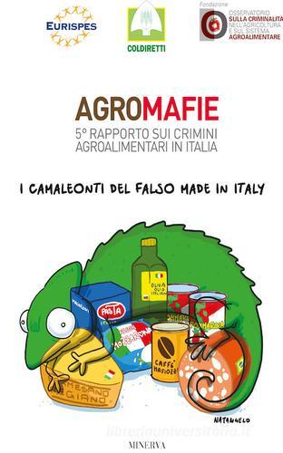 Agromafie. 5° rapporto sui crimini agroalimentari in Italia di Coldiretti edito da Minerva Edizioni (Bologna)