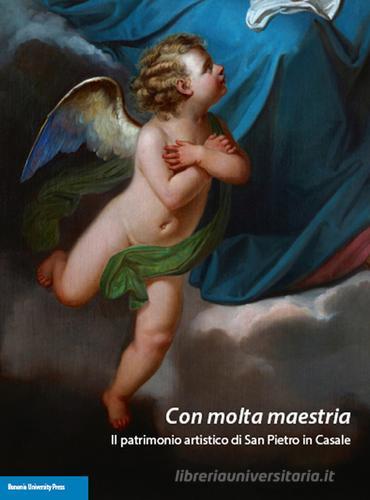 Con molta maestria. Il patrimonio di San Pietro in Casale edito da Bononia University Press