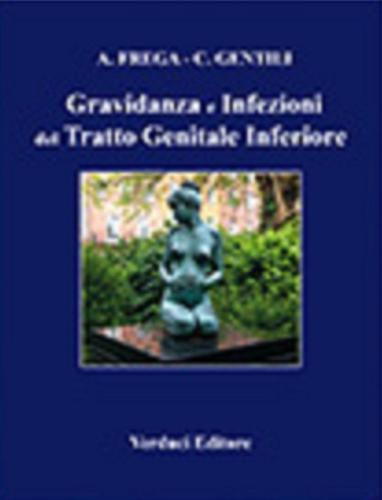 Gravidanza e infezioni del tratto genitale inferiore di Antonio Frega edito da Verduci