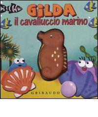 Gilda il cavalluccio marino. Libro sonoro edito da Gribaudo