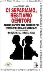 Ci separiamo, restiamo genitori. Alcune risposte alle domande più frequenti e qualche consiglio di Silvia Caffarena, Monica Russo edito da ERGA