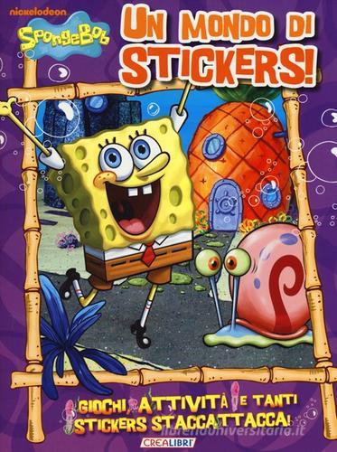 Un mondo di stickers! SpongeBob. Con adesivi edito da Crealibri