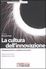 La cultura dell'innovazione. Comportamenti e ambienti innovativi edito da Il Sole 24 Ore