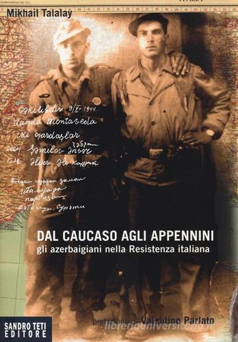 Dal Caucaso agli Appennini. Gli azerbaigiani nella resistenza italiana di Michail Talalay edito da Sandro Teti Editore
