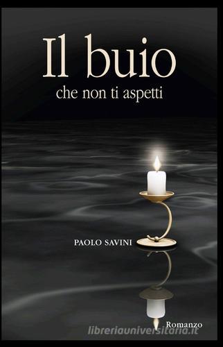 Il buio che non ti aspetti di Paolo Savini edito da ilmiolibro self publishing