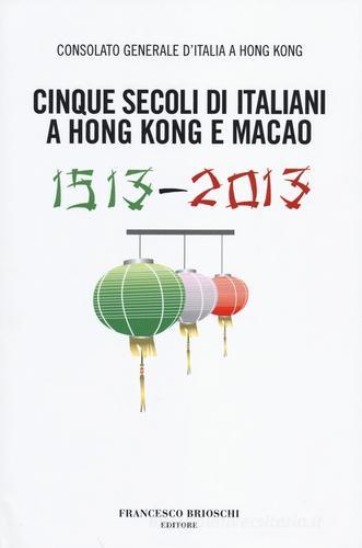 Cinque secoli di italiani a Hong Kong e Macao (1513-2013) edito da Brioschi