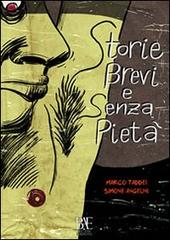 Storie brevi e senza pietà di Marco Taddei, Simone Angelini edito da Bel-Ami Edizioni