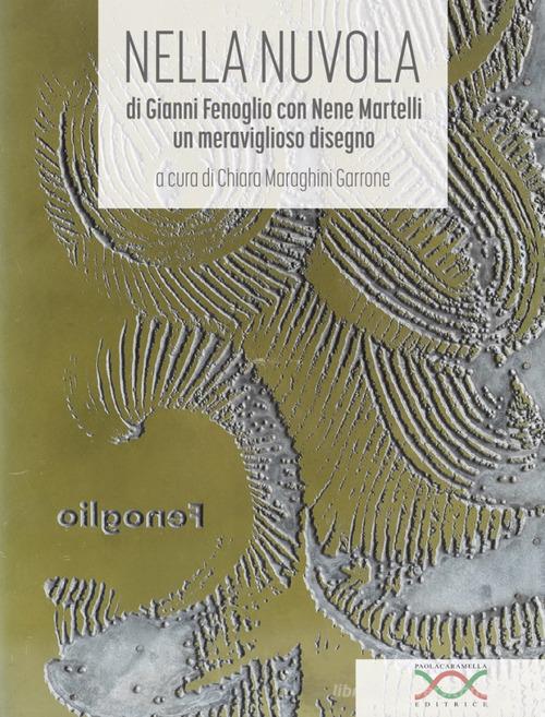 Nella nuvola di Gianni Fenoglio con Nene Martelli di Nene Martelli edito da Paola Caramella Editrice