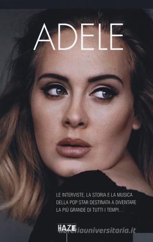 Adele. Le interviste, la storia e la musica della pop star destinata a diventare la più grande di tutti i tempi... edito da Auditorium