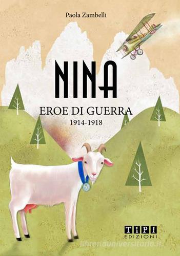 Nina eroe di guerra 1915-1918 di Paola Zambelli edito da Tipografia Piave