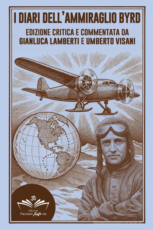 Libro I diari dell'ammiraglio Byrd di Gianluca Lamberti, Umberto Visani di Youcanprint