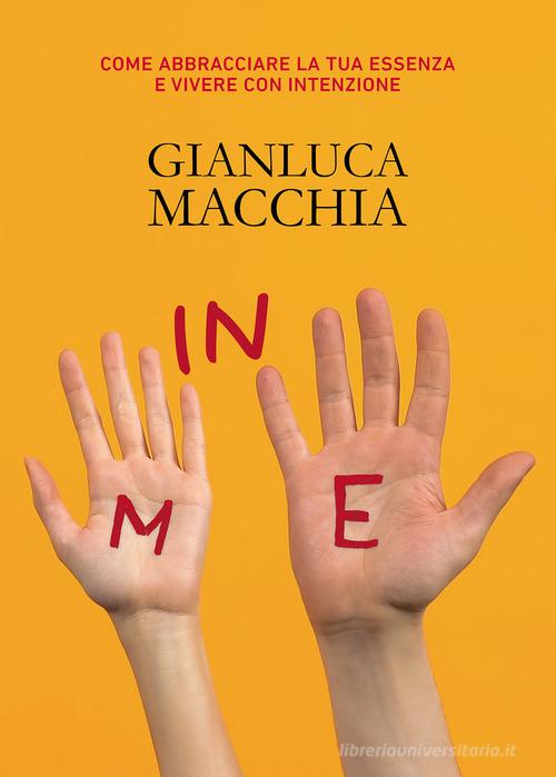 In me. Come abbracciare la tua essenza e vivere con intenzione di Gianluca Macchia edito da Passione Scrittore selfpublishing