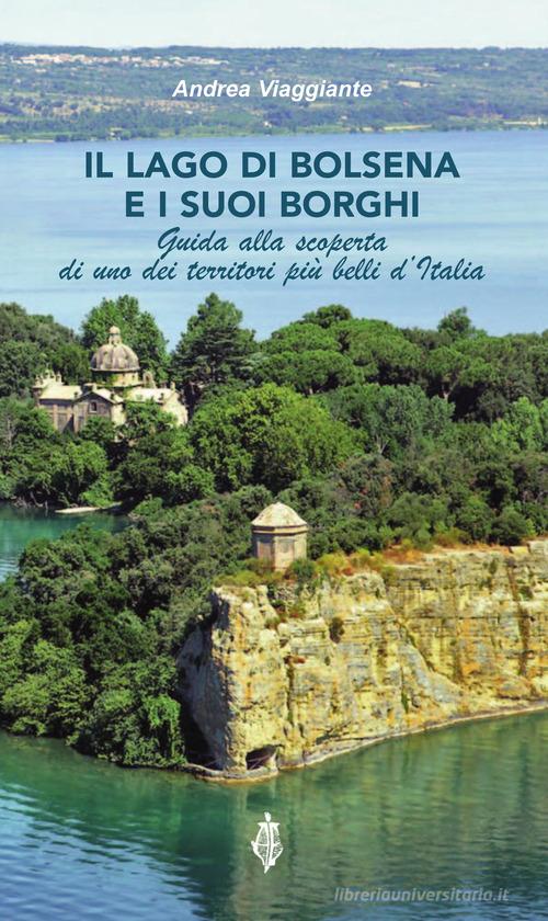 Il lago di Bolsena e i suoi borghi. Guida alla scoperta di uno dei territori più belli d'Italia di Andrea Viaggiante edito da Annulli