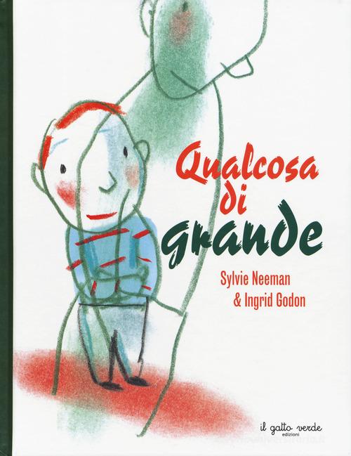 Qualcosa di grande. Ediz. a colori di Sylvie Neeman, Ingrid Godon -  9791281159242 in Fiabe e storie illustrate