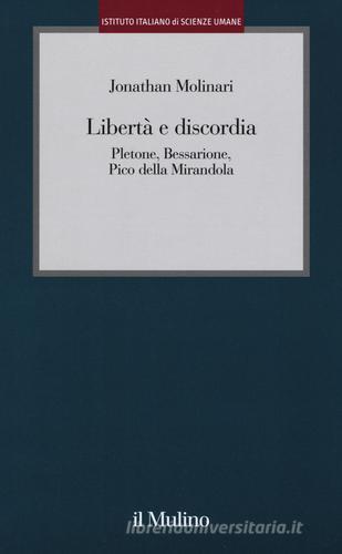 Libertà e discordia. Pletone, Bessarione, Pico della Mirandola di Jonathan Molinari edito da Il Mulino