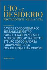 Io e il desiderio. Protagonisti nella vita edito da Marietti