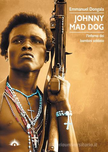 Libro Johnny Mad Dog. L'inferno dei bambini soldato di Emmanuel Dongala Le zanzare di Marotta e Cafiero