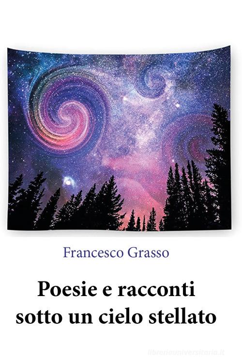 Poesie e racconti sotto un cielo stellato di Francesco Grasso edito da Youcanprint