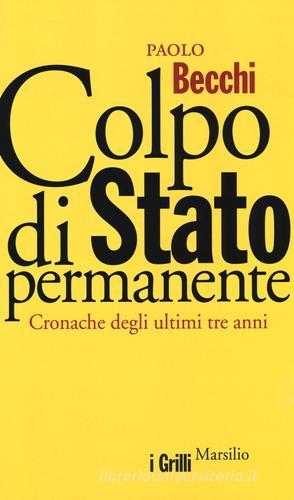 Colpo di Stato permanente. Cronache degli ultimi tre anni di Paolo Becchi edito da Marsilio