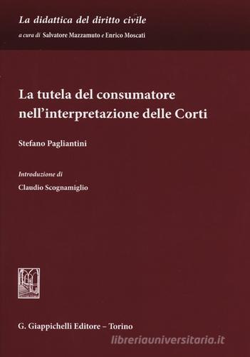 La tutela del consumatore nell'interpretazione delle corti di Stefano Pagliantini edito da Giappichelli