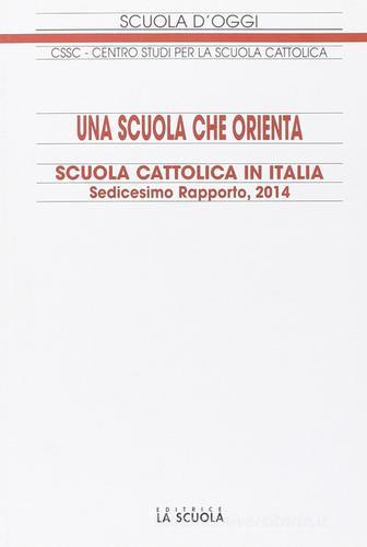 Una scuola che orienta. Scuola cattolica in Italia. 16º rapporto edito da La Scuola SEI