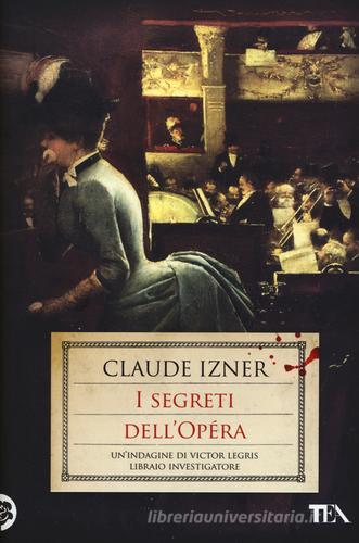 I segreti dell'Opéra. Un'indagine di Victor Legris libraio investigatore di Claude Izner edito da TEA