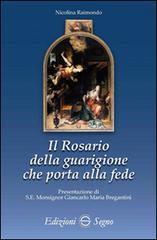 Il rosario della guarigione che porta alla fede di Nicolina Raimondo edito da Edizioni Segno