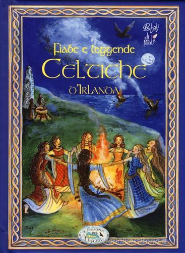 Fiabe e leggende celtiche d'Irlanda di Claudia Colucci edito da Edizioni del Baldo