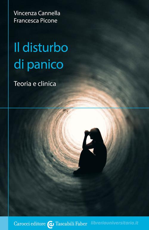Il disturbo di panico. Teoria e clinica di Vincenza Cannella, Francesca Picone edito da Carocci
