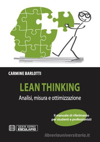 Lean thinking. Analisi misura e ottimizzazione di Carmine Barlotti edito da Esculapio