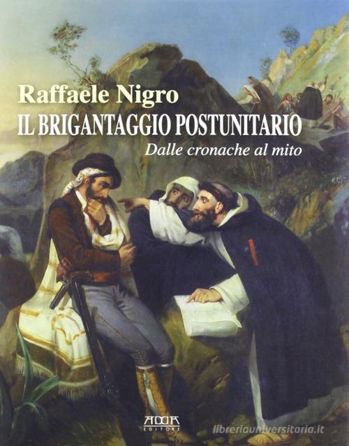 Il brigantaggio postunitario. Dalle cronache al mito di Raffaele Nigro edito da Adda