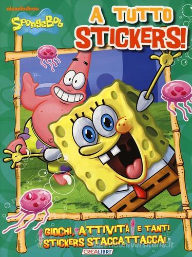 A tutto stickers! SpongeBob. Con adesivi edito da Crealibri