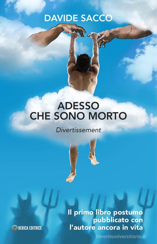 Libro Adesso che sono morto di Davide Sacco di Berica Editrice
