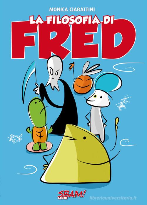 La filosofia di Fred di Monica Ciabattini edito da Sbam!