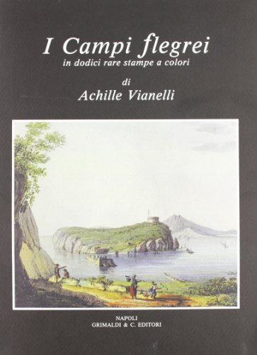 I campi Flegrei in dodici rare stampe a colori di Achille Vianelli edito da Grimaldi & C.