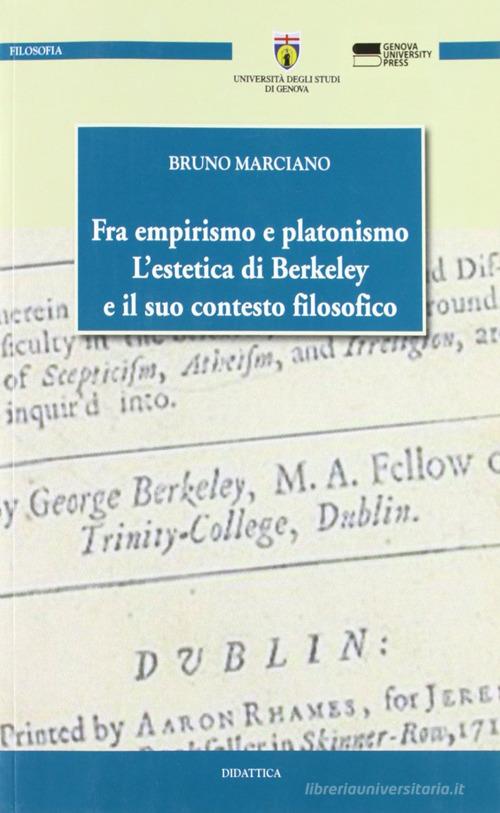 Fra empirismo e platonismo. L'estetica di Berkeley e il suo contesto filosofico di Bruno Marciano edito da Genova University Press