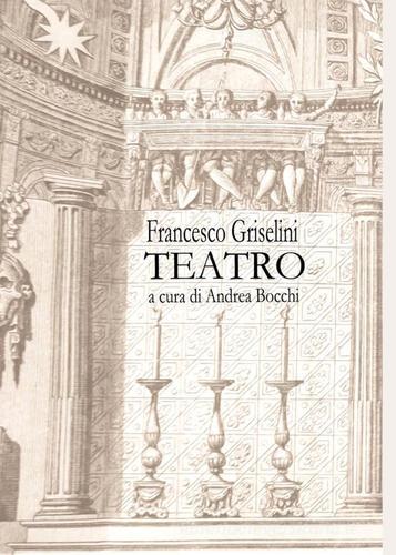Francesco Griselini. Teatro di Andrea Bocchi edito da Youcanprint