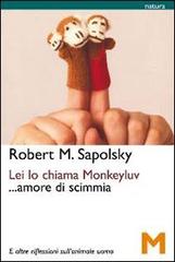 Lei lo chiama Monkeyluv... Amore di scimmia di Robert M. Sapolsky edito da GEM Edizioni