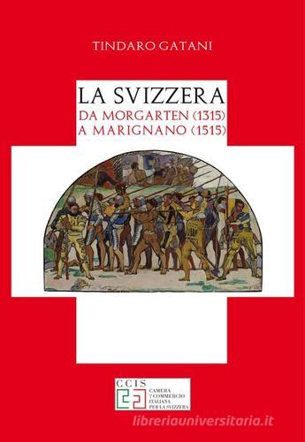 La Svizzera da Morgarten (1315) a Marignano (1515) di Tindaro Gatani edito da Arti Grafiche Palermitane