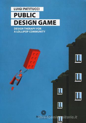 Public design game. Design therapy for a lollipop community. Ediz. italiana di Luigi Patitucci edito da Malcor D'