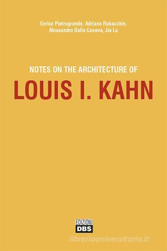 Notes on the Architecture of Louis I. Kahn edito da DBS