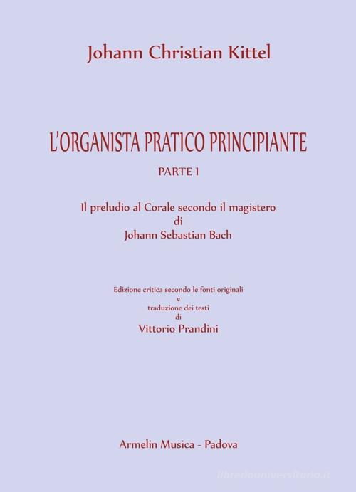 L' organista pratico principiante vol.1 di Johann Christian Kittel edito da Armelin Musica