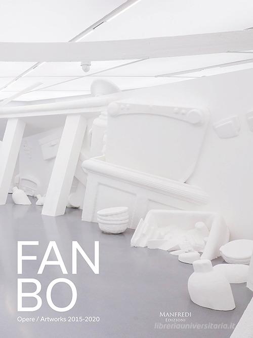Fan Bo. Opere/Artworks 2015-2020. Ediz. italiana e inglese di Laura Cherubini, Ada Lombardi edito da Manfredi Edizioni