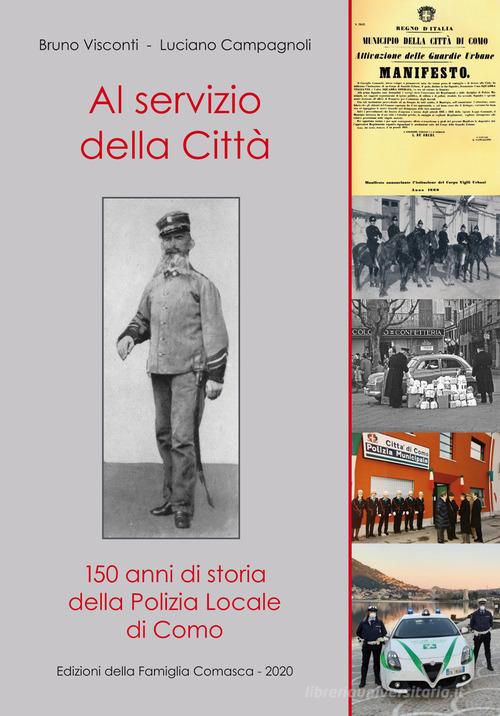 Al servizio della città. 150 anni di storia della polizia locale di Como di Bruno Visconti, Luciano Campagnoli edito da Editoriale Lombarda