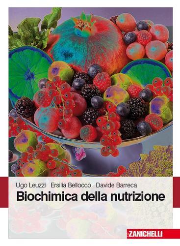 Biochimica della nutrizione di Ugo Leuzzi, Ersilia Bellocco, Davide Barreca edito da Zanichelli