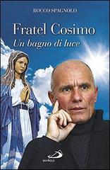 Fratel Cosimo. Un bagno di luce di Rocco Spagnolo edito da San Paolo Edizioni