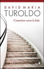 Cammino verso la fede di David Maria Turoldo edito da San Paolo Edizioni