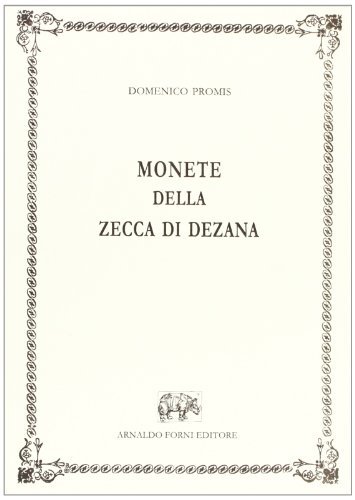 Monete della zecca di Dezana di Domenico Promis edito da Forni